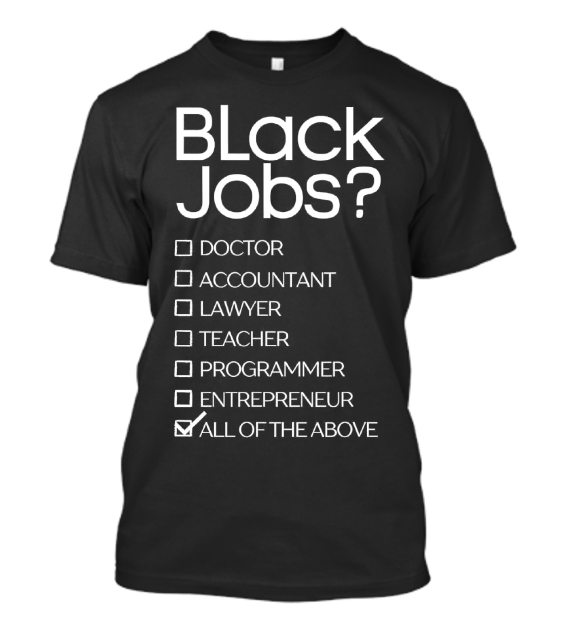 Black Jobs Doctor Accountant Lawyer Teacher Programmer Entrepreneur All Of The Above T-Shirt