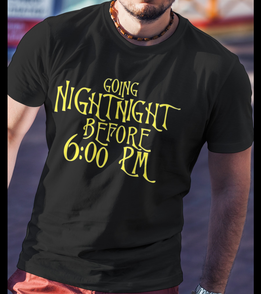 Going Nightnight Before 6 00 PM Vintage Typography T-Shirt