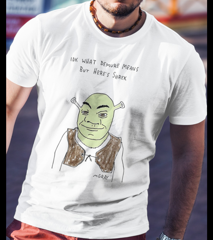 IDK What Demure Means But Here's Shrek T-Shirt