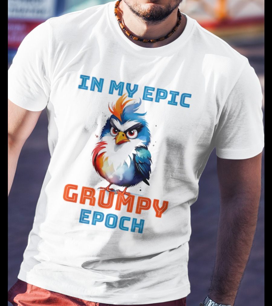 In My Epic Grumpy Epoch T-Shirt