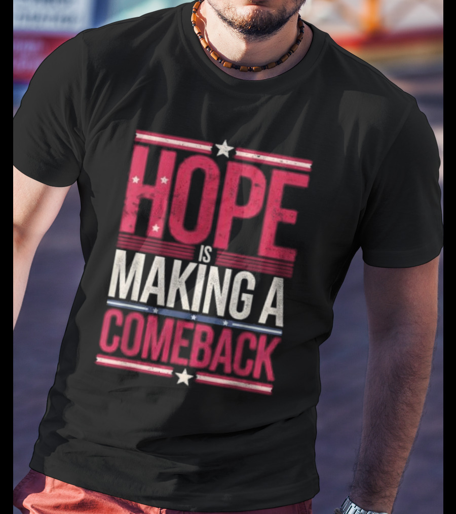 HOPE IS MAKING A COMEBACK Patriotic Stars Stripes T-Shirt