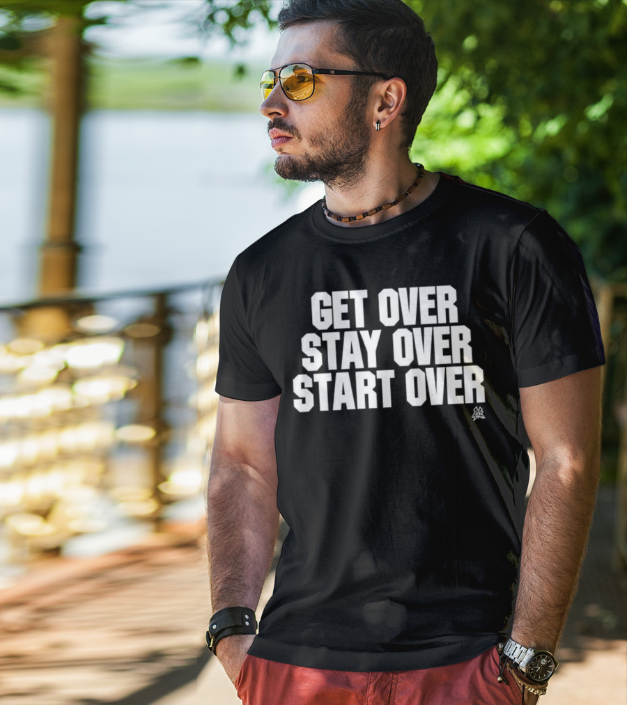 Matt Cardona Get Over Stay Over Start Over Motivational T-Shirt