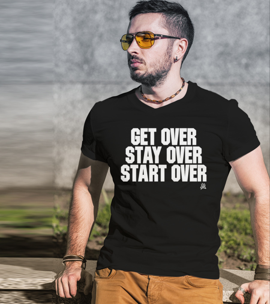 Matt Cardona Get Over Stay Over Start Over Motivational T-Shirt