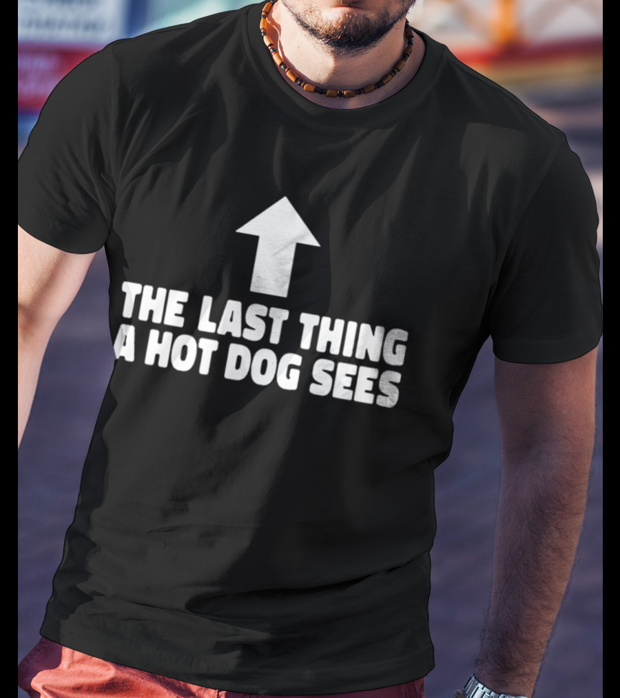 Arrow Pointing Up The Last Thing A Hotdog Sees T-Shirt