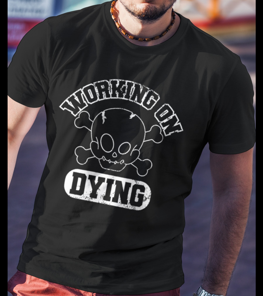 WORKING ON DYING Skull And Crossbones T-Shirt