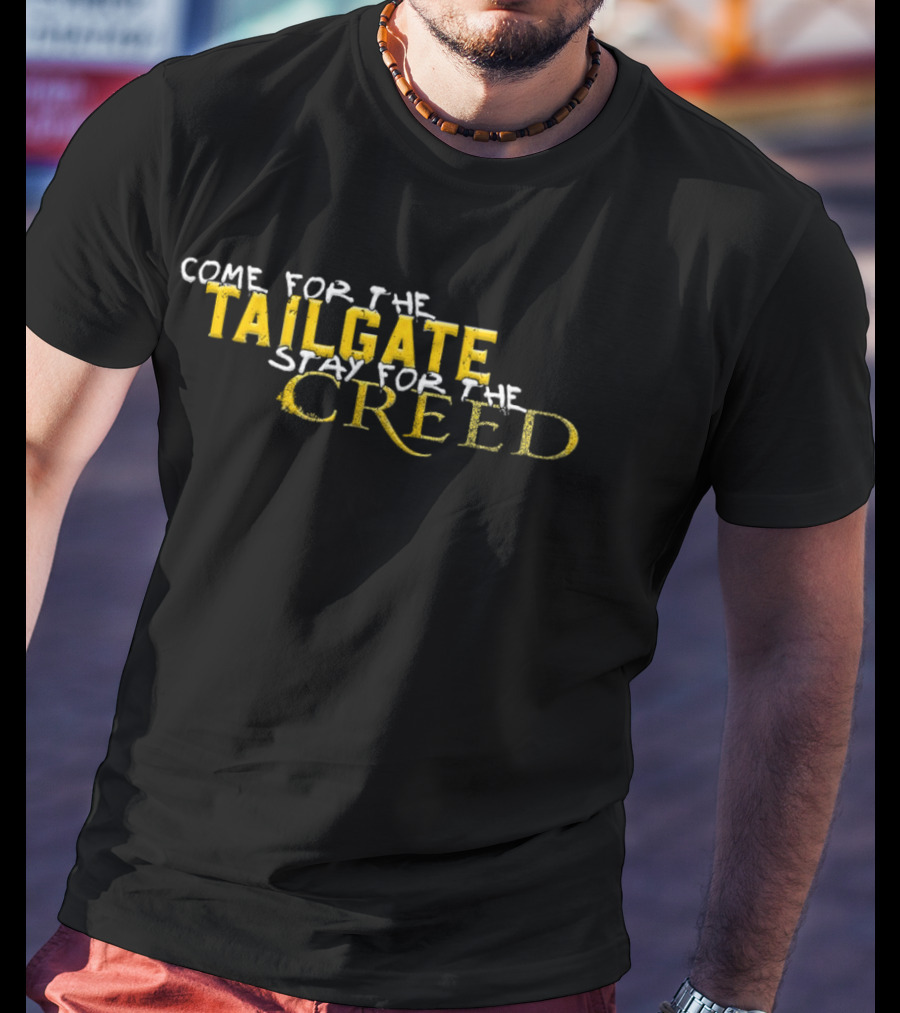 Come For The Tailgate Stay For The Creed T-Shirt