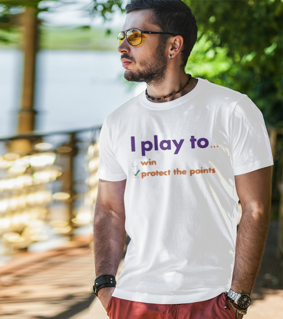 I Play To Win Protect The Points T-Shirt