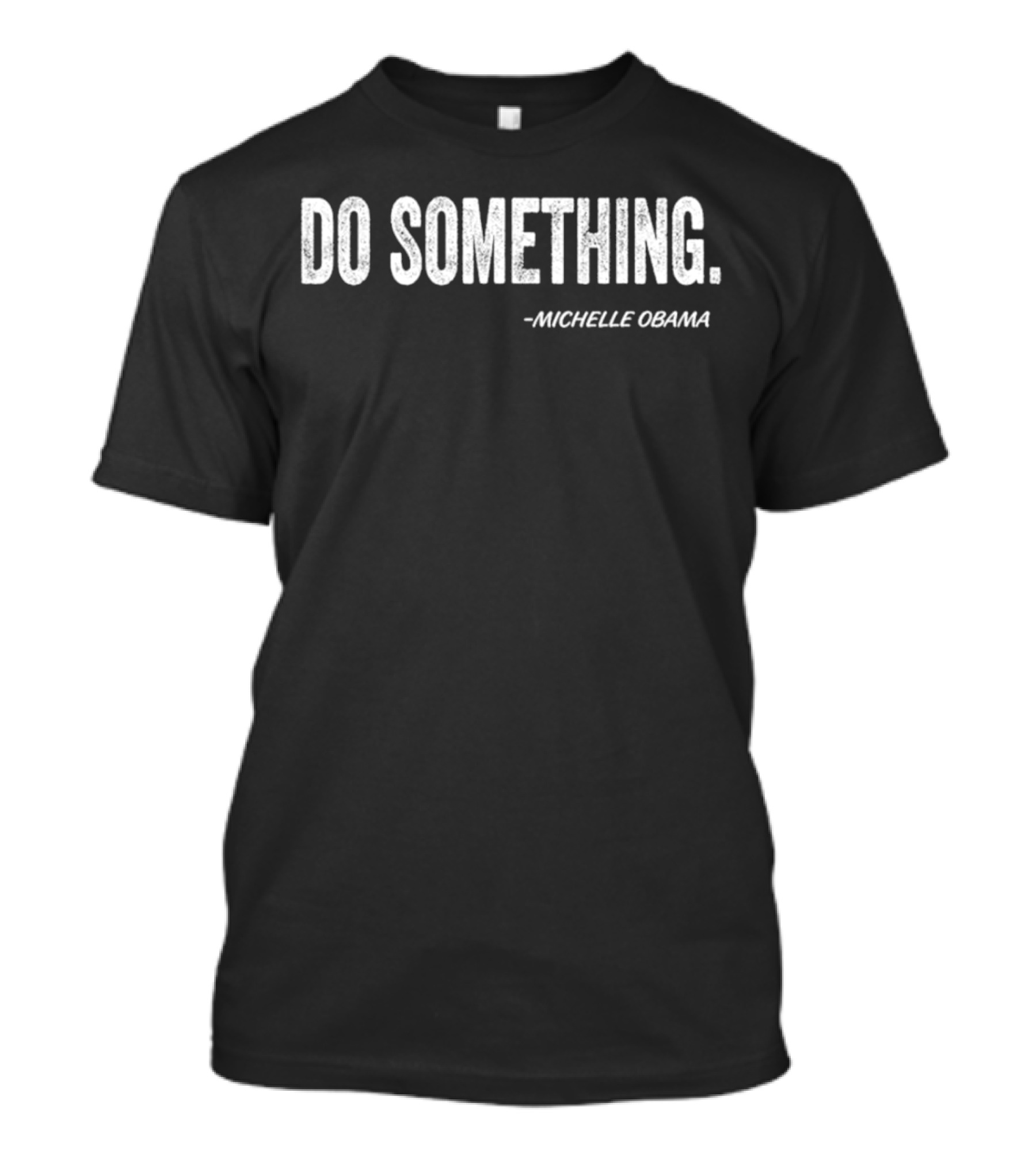 Do Something Michelle Obama Quote Text T-Shirt
