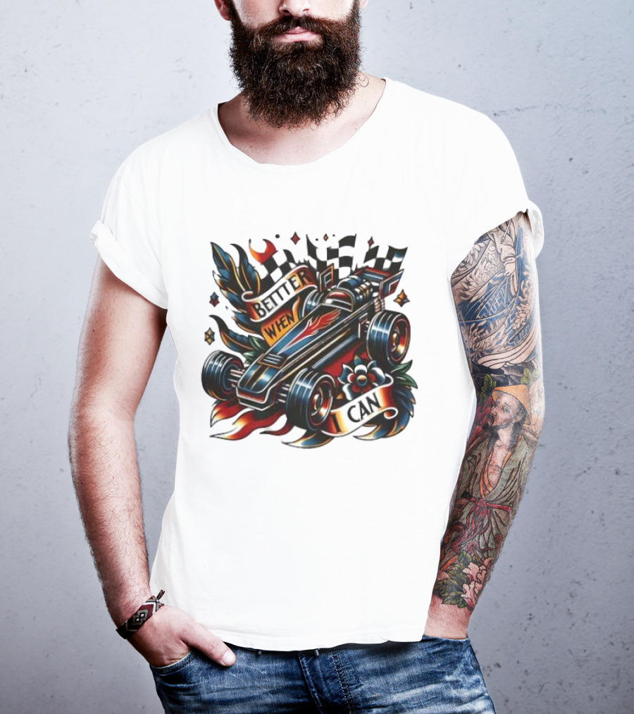 Better When I Can Racing Car Decal With Flames And Flowers T-Shirt