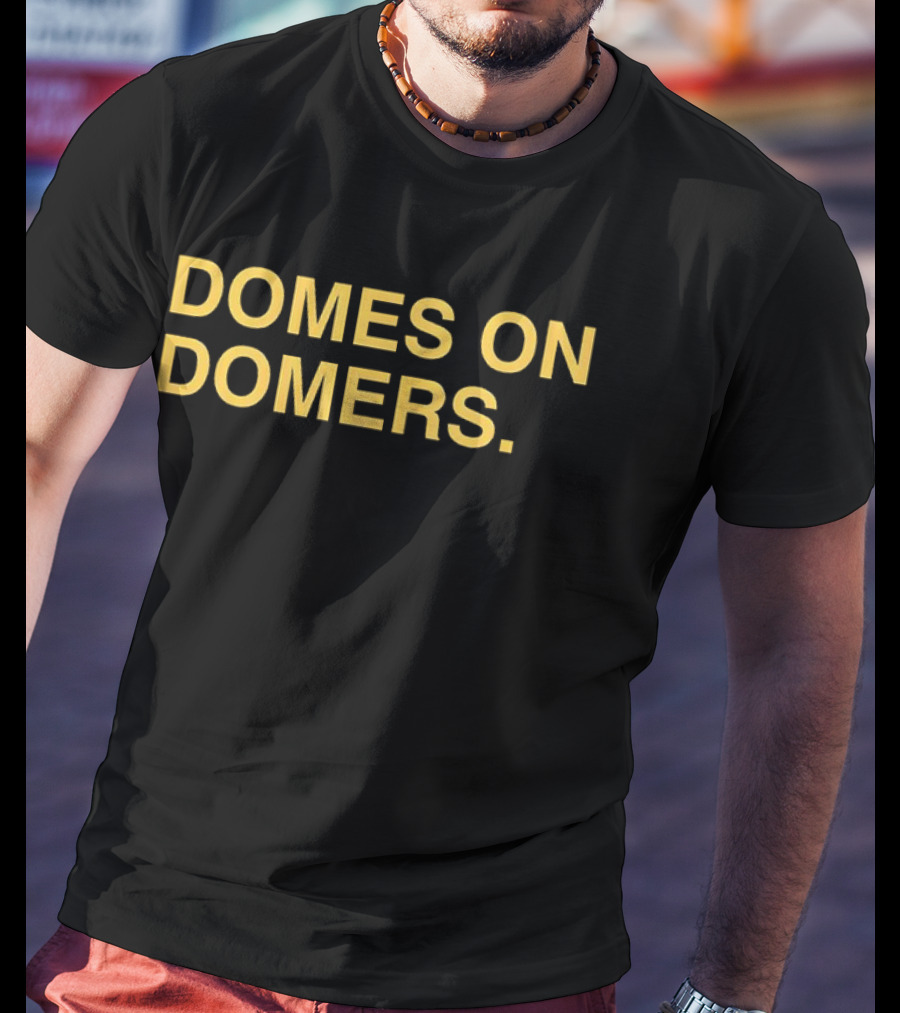 Domes On Domers The Independent Podcast T-Shirt