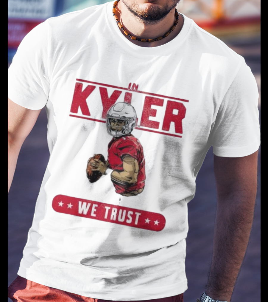 IM KYLER WE TRUST Arizona Cardinals T-Shirt