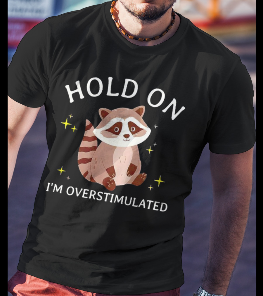 Hold On I'm Overstimulated Raccoon With Stars T-Shirt