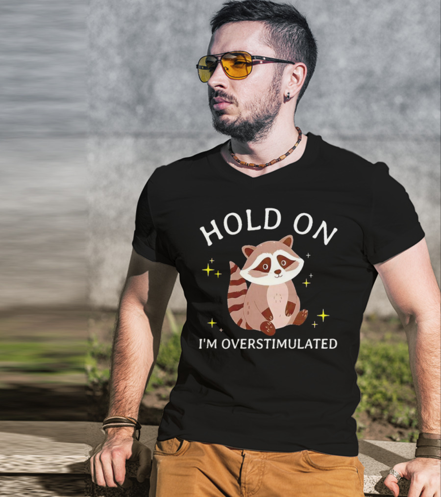 Hold On I'm Overstimulated Raccoon With Stars T-Shirt