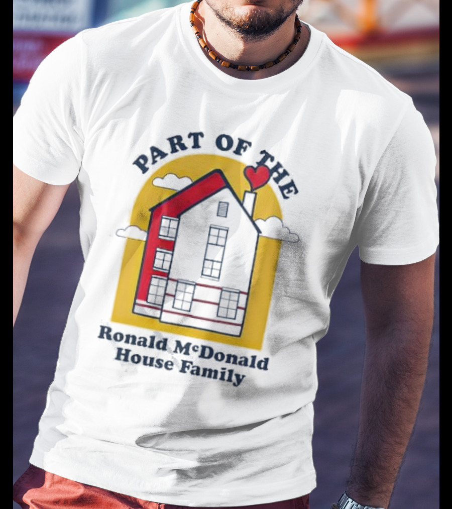 Part Of The Ronald McDonald House Family With Heart And Home T-Shirt