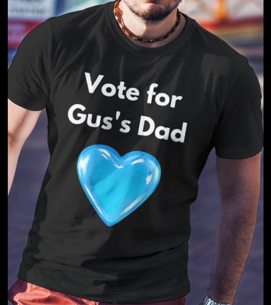 Vote For Gus's Dad Blue Heart Campaign T-Shirt