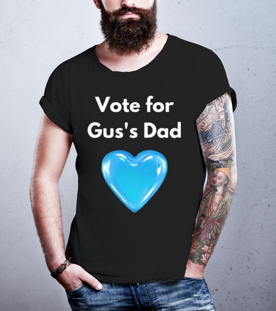 Vote For Gus's Dad Blue Heart Campaign T-Shirt