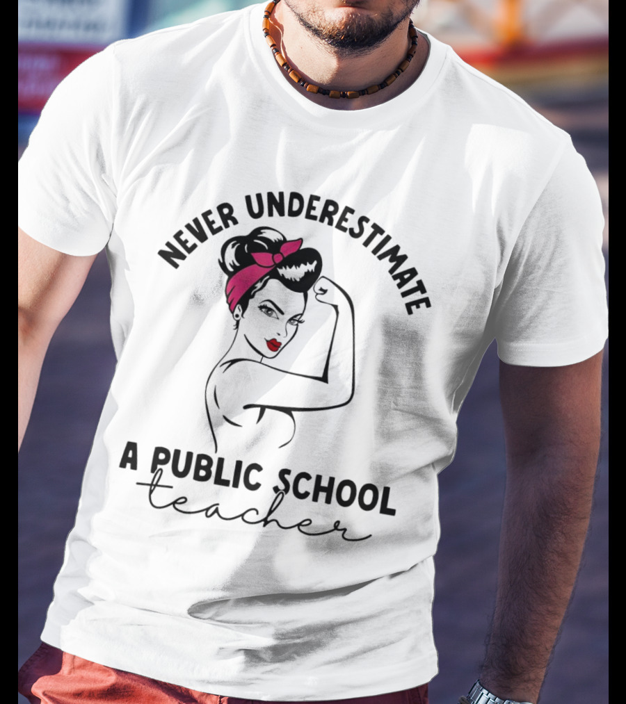 Never Underestimate A Public School Teacher Rosie The Riveter T-Shirt