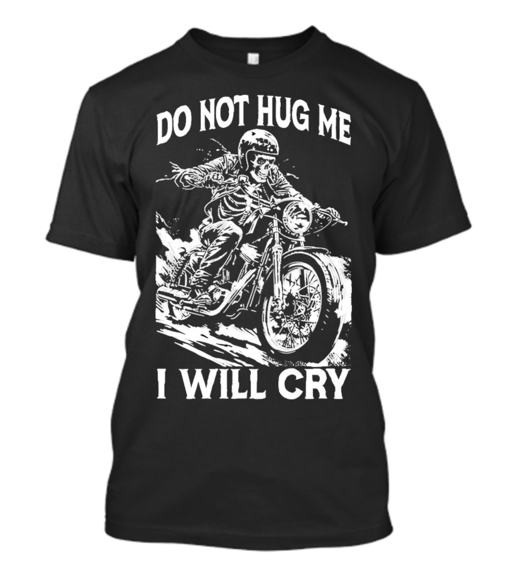 Do Not Hug Me I Will Cry Skeleton Biker Riding Motorcycle T-Shirt
