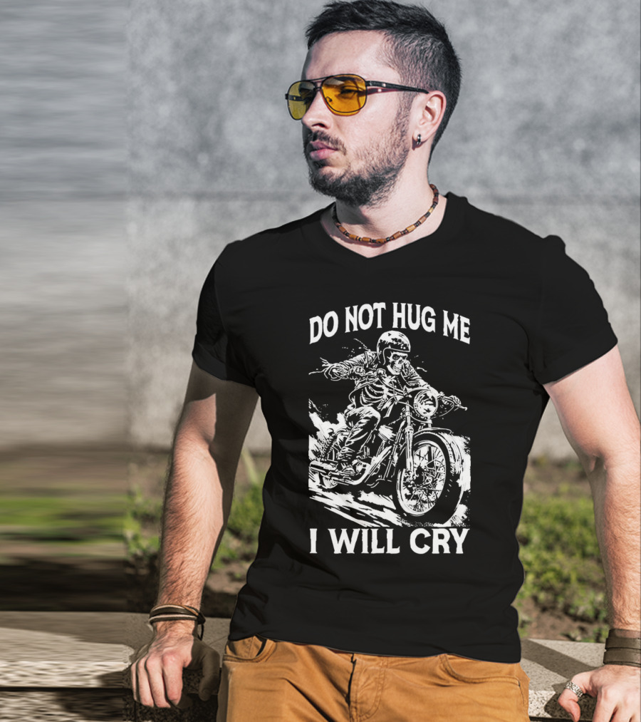 Do Not Hug Me I Will Cry Skeleton Biker Riding Motorcycle T-Shirt