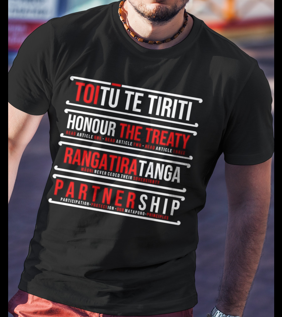 TOIŪ TE TIRITI Honour The Treaty Rangatiratanga Partnership Māori Never Ceded Their Sovereignty Participation Protection Our Matapono Principles T-Shirt