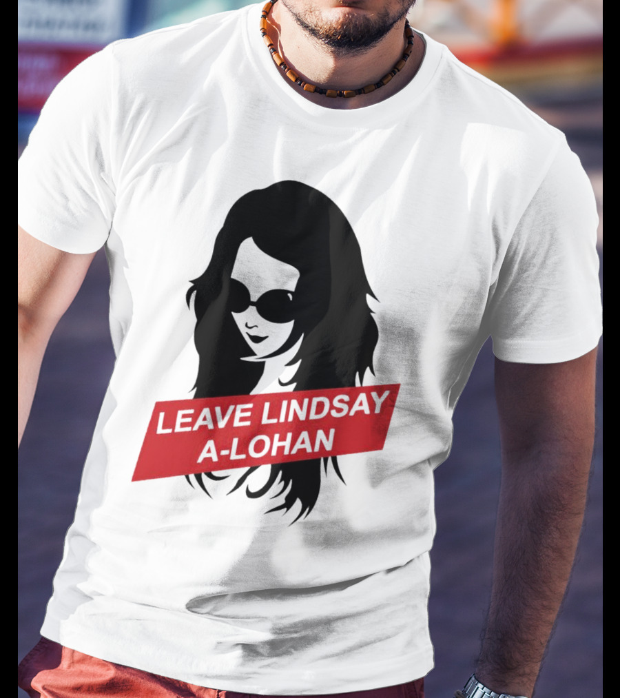 Leave Lindsay A-Lohan T-Shirt