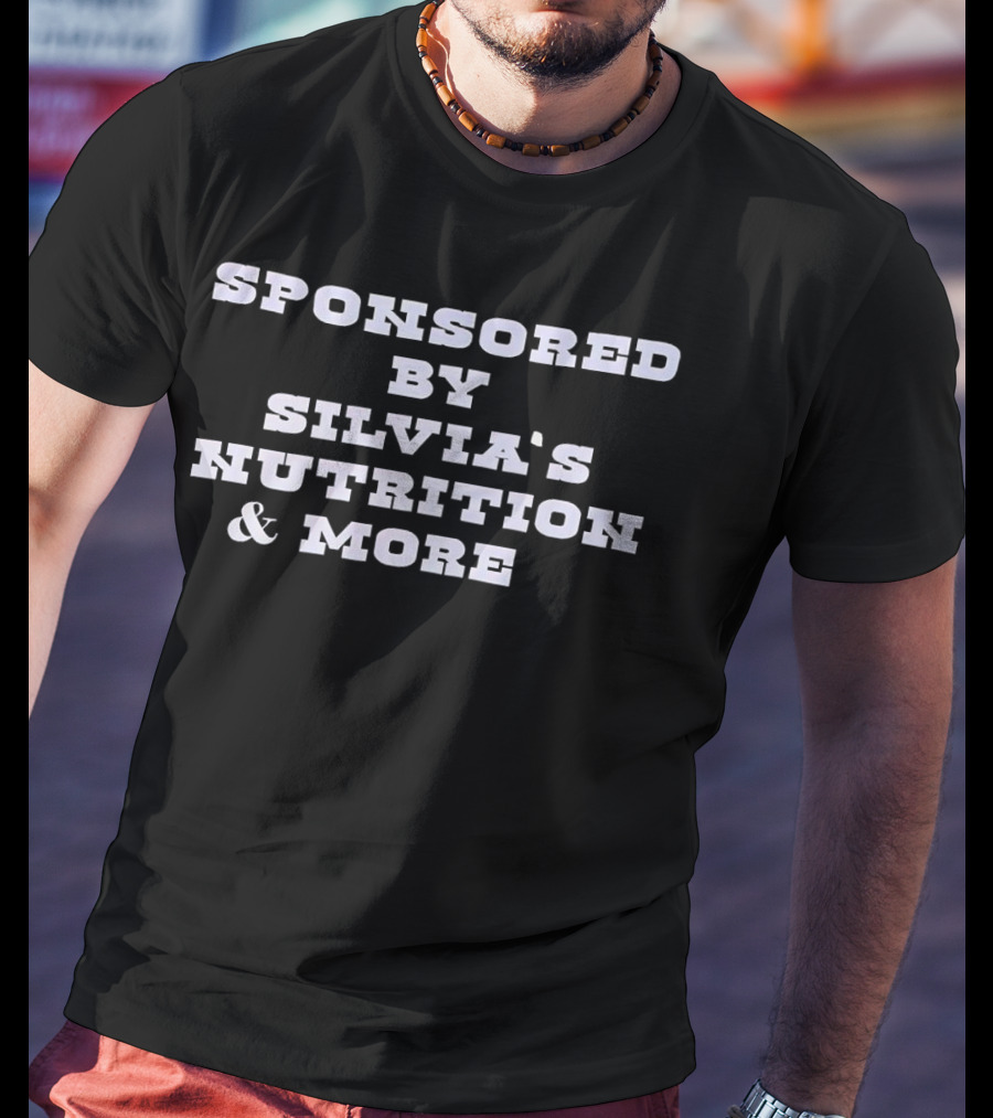 Sponsored By Silvia’s Nutrition And More T-Shirt