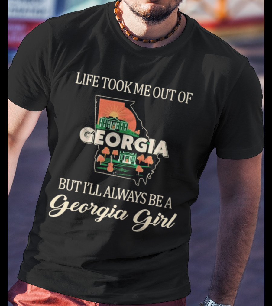 Life Took Me Out Of Georgia But I’ll Always Be A Georgia Girl State Outline And Symbols T-Shirt