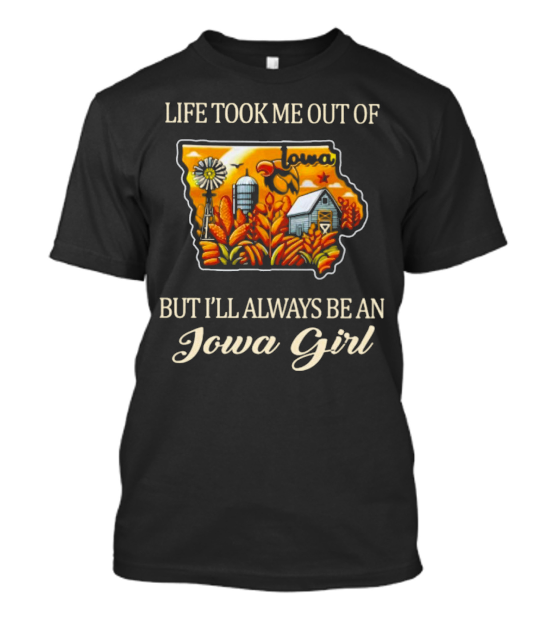 Life Took Me Out Of Iowa But I’ll Always Be An Iowa Girl With Farm And Windmill T-Shirt