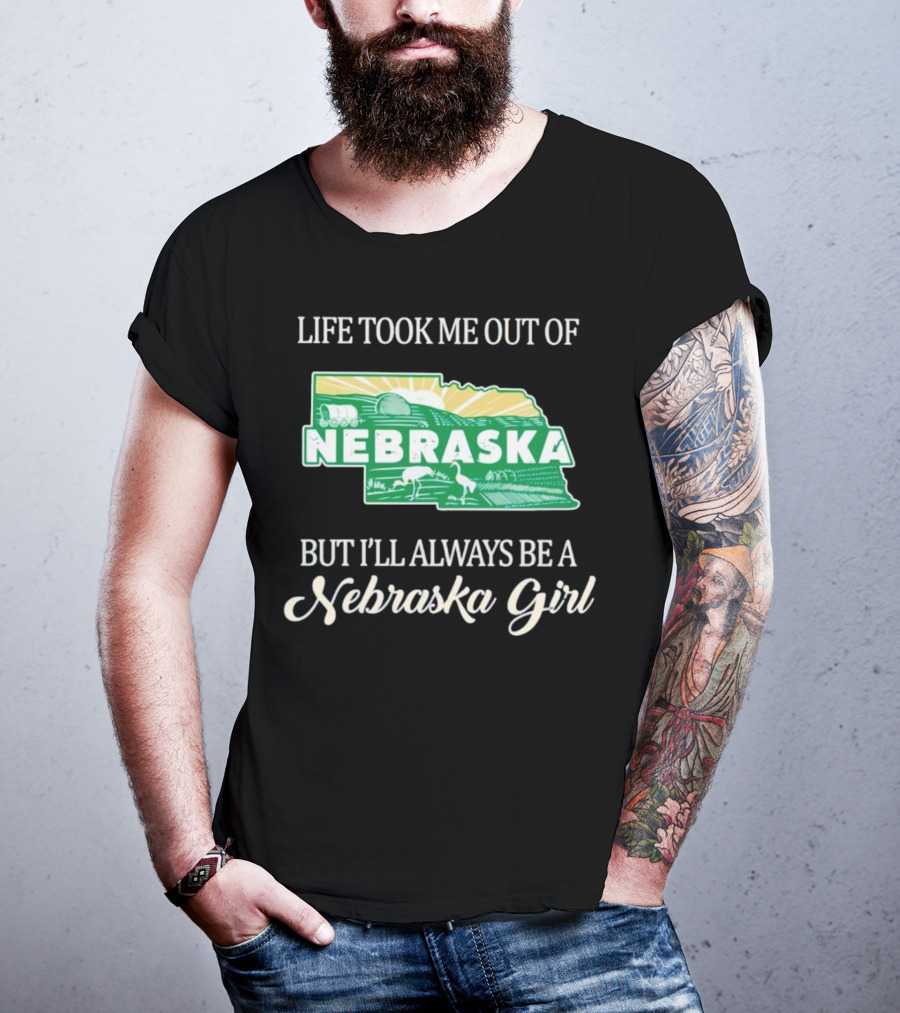 Life Took Me Out Of Nebraska But I’ll Always Be A Nebraska Girl T-Shirt
