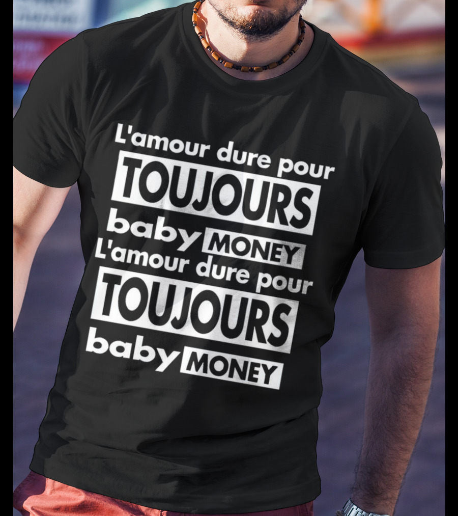 L'amour Dure Pour Toujours Baby Money Toujours Baby Money T-Shirt