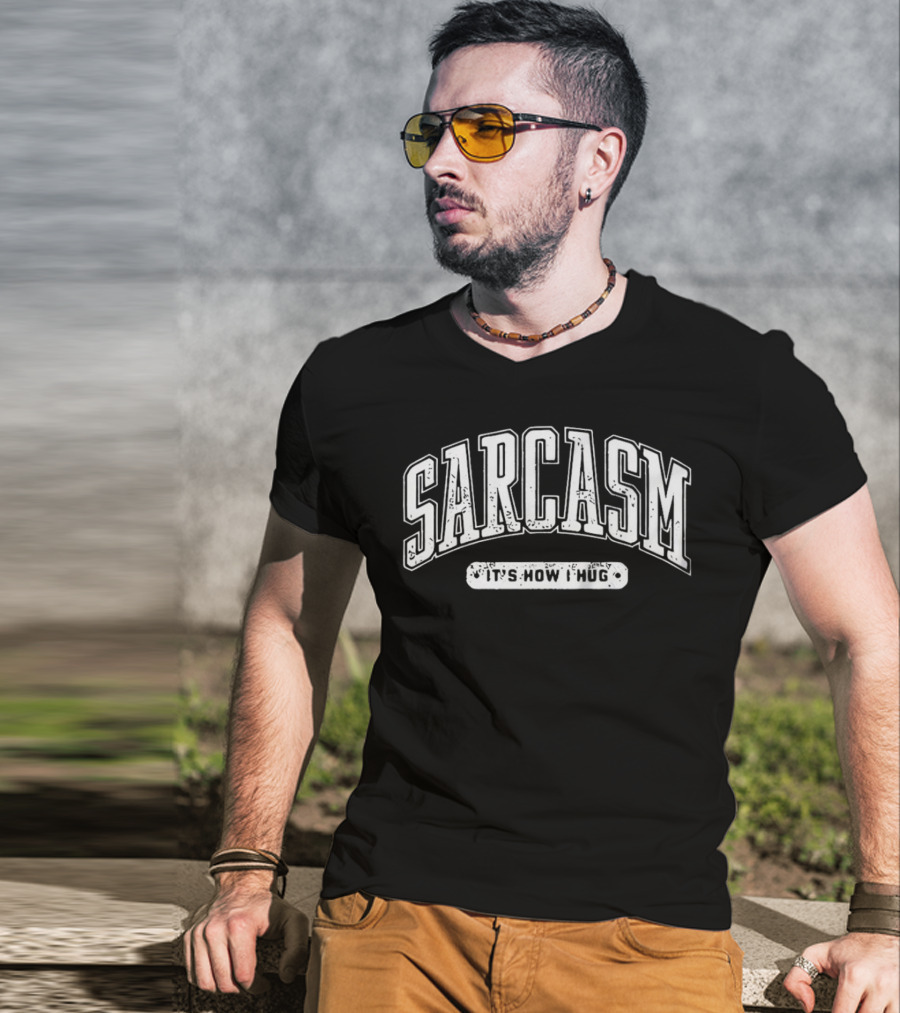 Sarcasm It's How I Hug Distressed T-Shirt