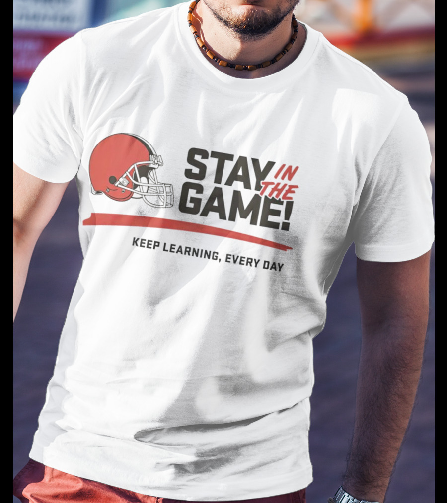 Cleveland Browns Stay In The Game Keep Learning Every Day T-Shirt