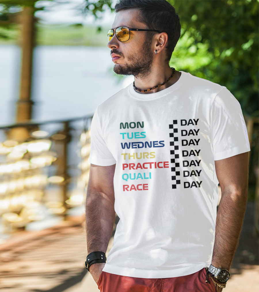 Mon Tues Wednes Thurs Practice Quali Race Day T-Shirt