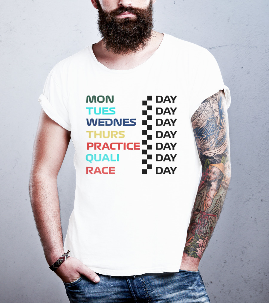 Mon Tues Wednes Thurs Practice Quali Race Day T-Shirt