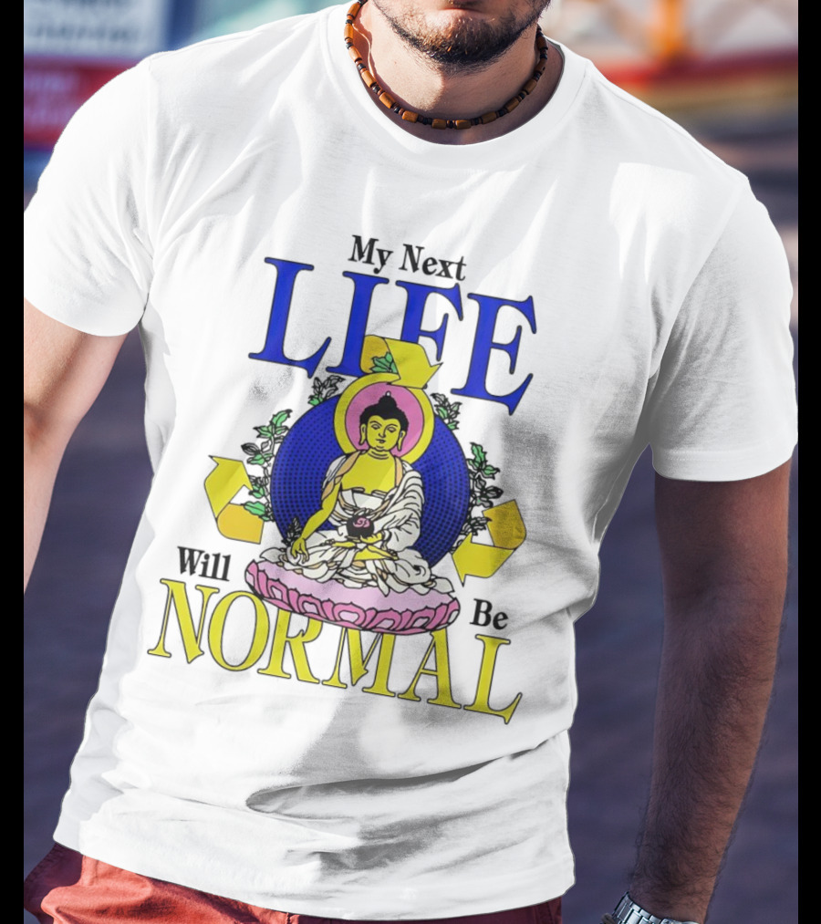 My Next Life Will Be Normal Buddhist T-Shirt