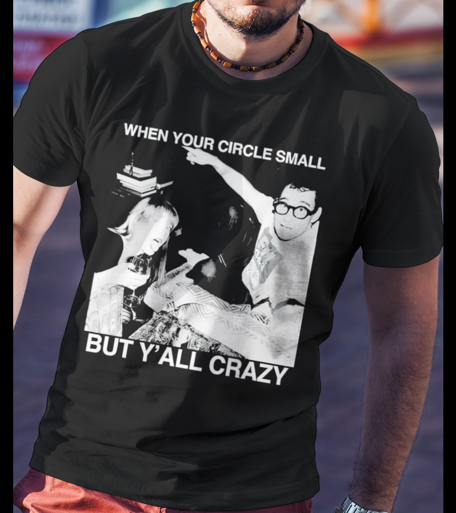 When Your Circle Small But Y’all Crazy Taylor X Jack Antonoff T-Shirt