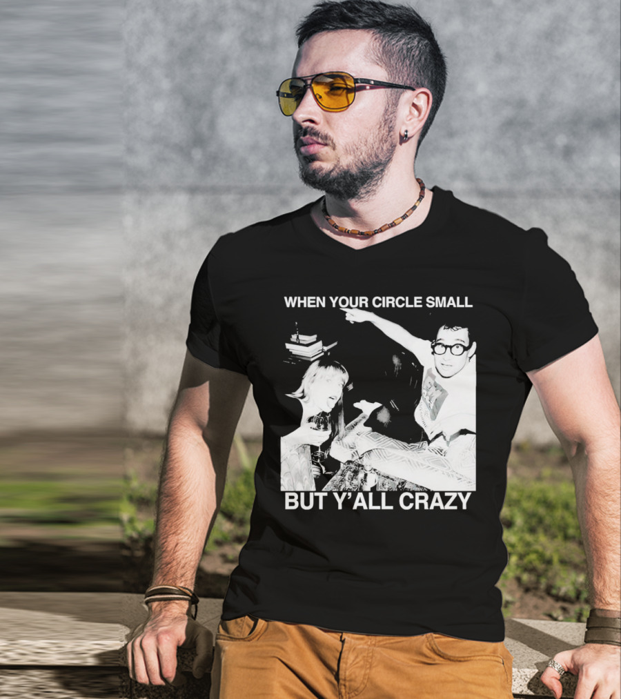 When Your Circle Small But Y’all Crazy Taylor X Jack Antonoff T-Shirt