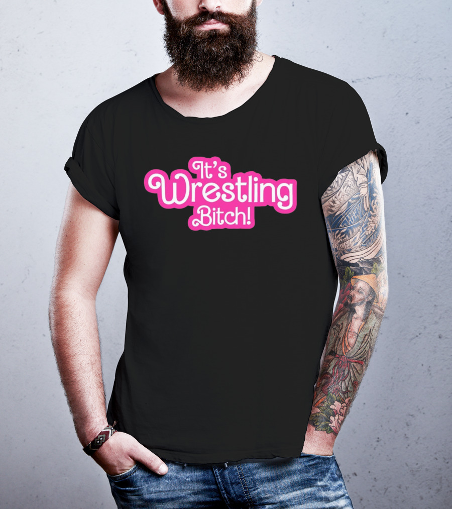 It's Wrestling Bitch T-Shirt