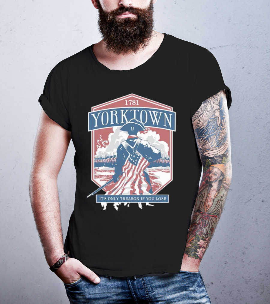 Yorktown 1781 It's Only Treason If You Lose Revolutionary Soldier American Flag T-Shirt