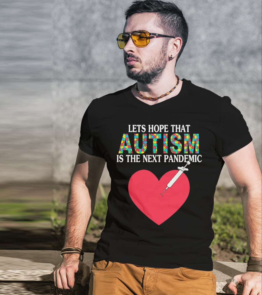 LETS HOPE THAT AUTISM IS THE NEXT PANDEMIC HEART SYRINGE T-Shirt