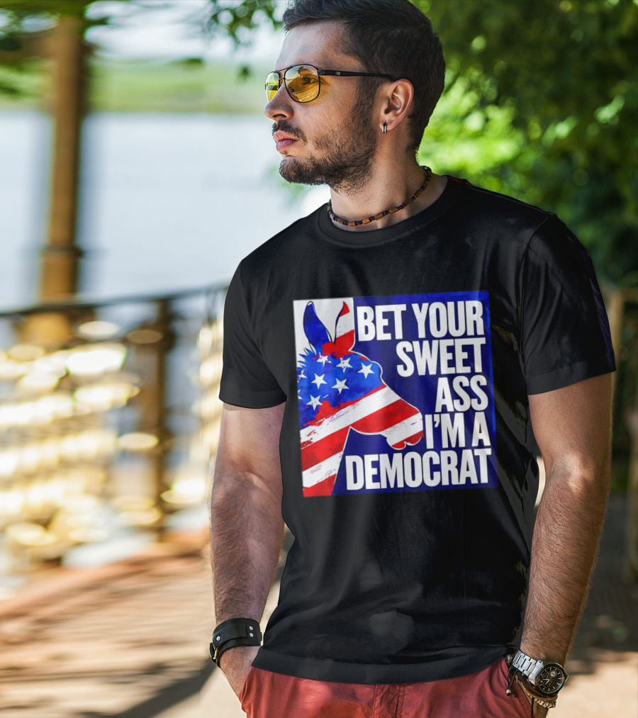 Bet Your Sweet Ass I’m A Democrat American Flag Donkey T-Shirt