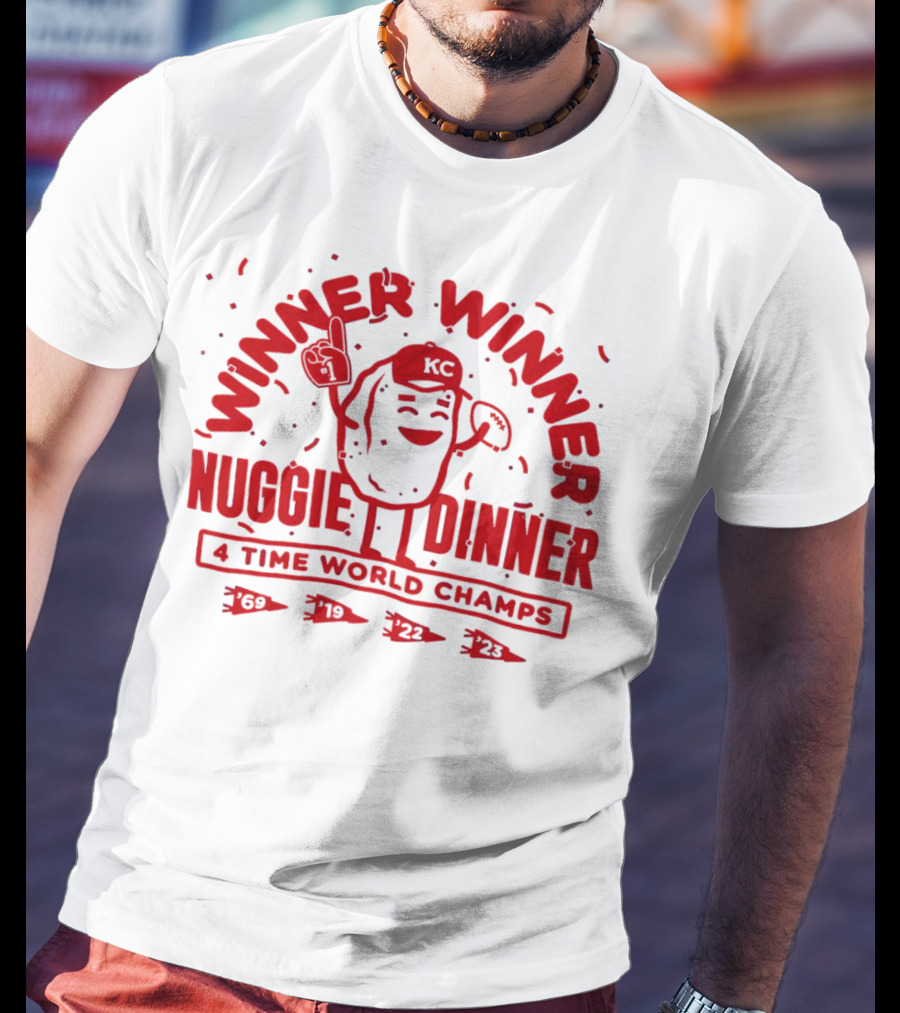 Winner Winner Nuggie Dinner Kansas City Chiefs 4 Time World Champs 69 19 22 23 T-Shirt