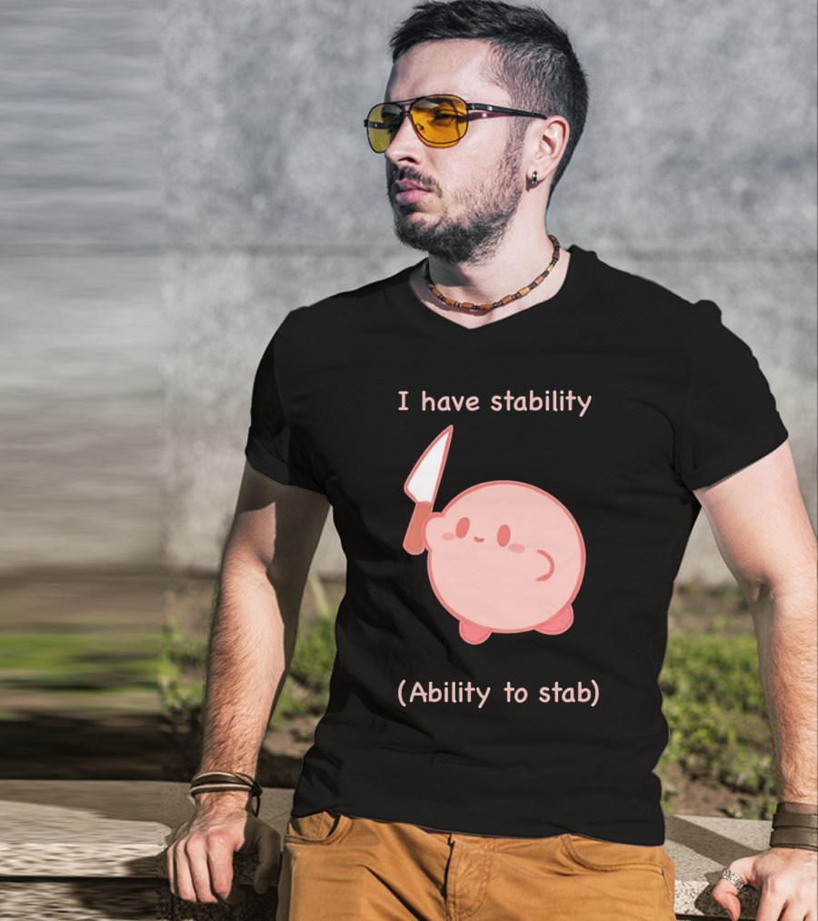 Kirby I Have Stability Ability To Stab T-Shirt