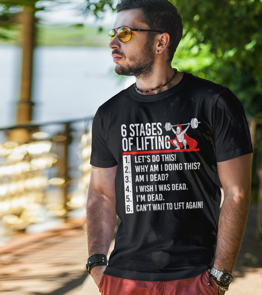 6 Stages Of Lifting Let's Do This Powerlifting Humor Motivational Mindset T-Shirt