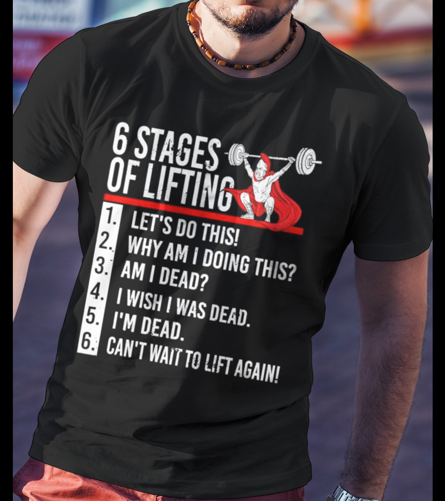6 Stages Of Lifting Let's Do This Powerlifting Humor Motivational Mindset T-Shirt