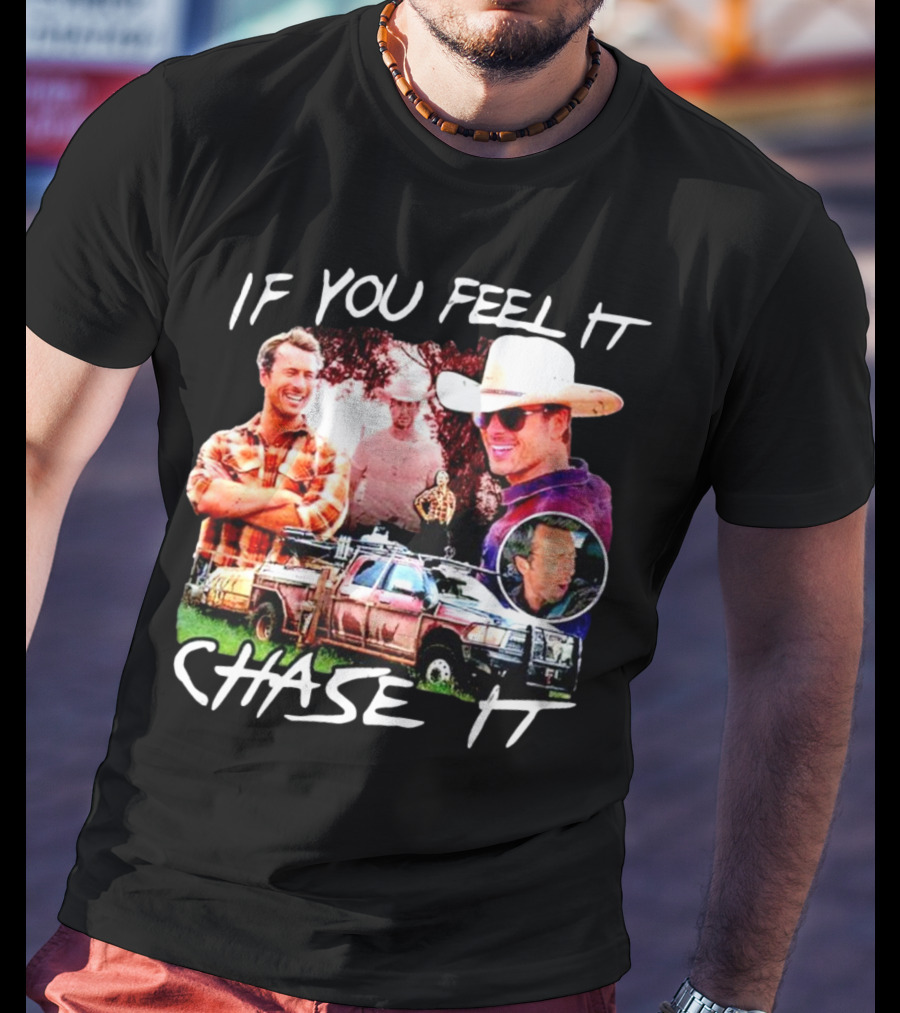 If You Feel It Chase It Storm Chasers TV Show Men In Plaid And Cowboy Hat With Truck T-Shirt