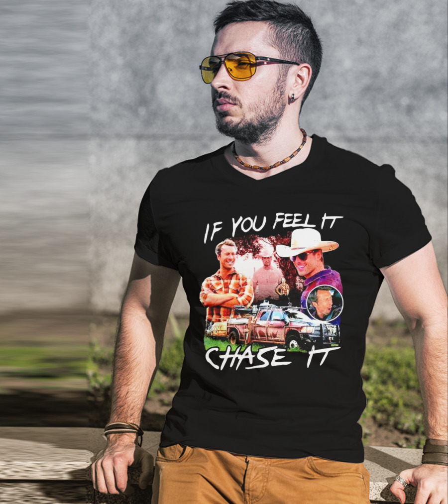 If You Feel It Chase It Storm Chasers TV Show Men In Plaid And Cowboy Hat With Truck T-Shirt