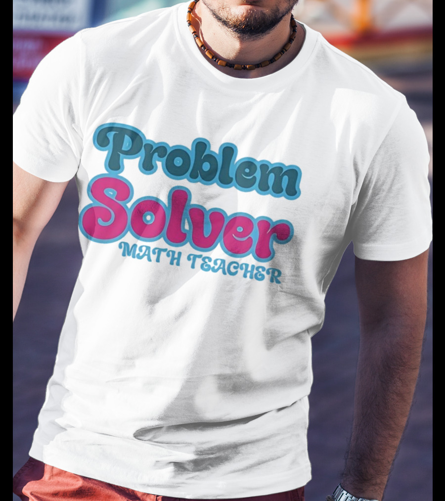 Problem Solver Math Teacher T-Shirt