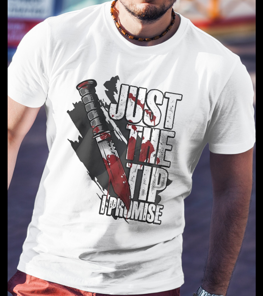 Just The Tip I Promise Knife T-Shirt