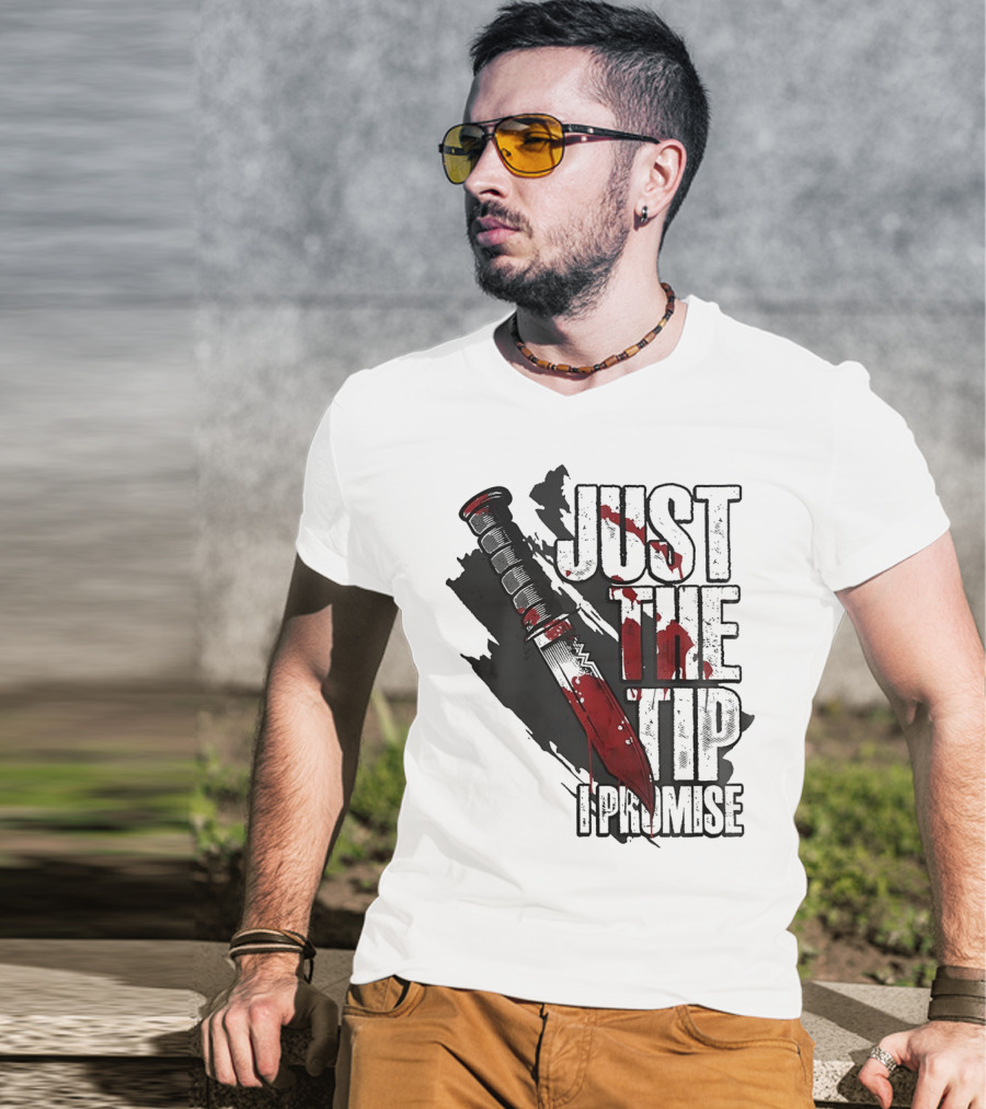 Just The Tip I Promise Knife T-Shirt